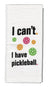 Pickleball "I Can't. I Have Pickleball" Towel